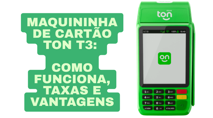 Maquininha de Cartão Ton T3: Como Funciona, Taxas e Vantagens